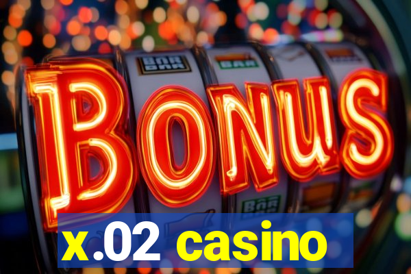 x.02 casino